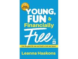 Livro Young, Fun & Financially Free: Live the good life now and build a kick-ass future! de Leanna Haakons (Inglês)