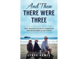 Livro And Then There Were Three One Sisters Journey Through the Heartbreak of Covid de Lynda Armes (Inglês)