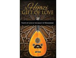 Livro A Hijazi Gift of Love Facets of Love in the Legacy of Muhammad de Ishq E Divaan Alicia Ali (Inglês)