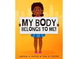 Livro My Body Belongs To Me A book about body ownership healthy boundaries and communication de Larissa H Rhone e Tina N Foster (Inglês)