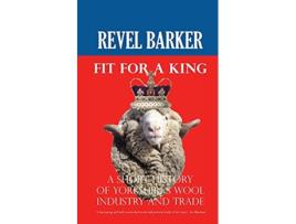 Livro Fit For A King A Short History of Yorkshires Wool Industry and Trade de Revel Barker (Inglês)