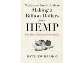 Livro Marijuana Haters Guide to Making a Billion Dollars from Hemp The Next Disruptive Industry de Matthew Harmon (Inglês)