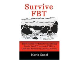 Livro Survive FBT Skills Manual for Parents Undertaking Family Based Treatment FBT for Child and Adolescent Anorexia Nervosa de Maria Ganci (Inglês)