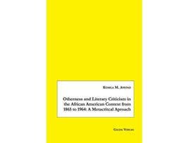 Livro Otherness and Literary Criticism in the African American Context from 1865 to 1964 A Metacritical Approach de Komla M Avono (Inglês)