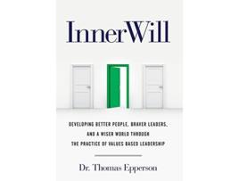 Livro InnerWill Developing Better People Braver Leaders and a Wiser World through the Practice of Values Based Leadership de Thomas Epperson (Inglês)