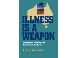 Livro Illness Is a Weapon Indigenous Identity and Enduring Afflictions de Eirik Saethre (Inglês)