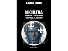 Livro MK Ultra Abuso ritual y control mental Herramientas de dominación de la religión sin nombre Spanish Edition de Alexandre Lebreton (Espanhol)