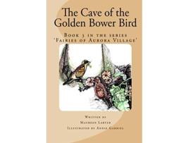 Livro The Cave of the Golden Bower Bird Fairies of Aurora Village de Maureen Larter (Inglês)