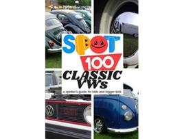 Livro Spot 100 Classic VWs A Spotters Guide for kids and bigger kids 3 de Spot 100 Spot 100 (Inglês)