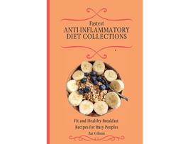 Livro Fastest AntiInflammatory Diet Collections Fit and Healthy Breakfast Recipes for Busy People de Zac Gibson (Inglês)