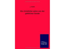 Livro Die christliche Lehre von der göttlichen Gnade German Edition de J Kuhn (Alemão)