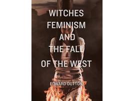 Livro Witches, Feminism, and the Fall of the West de Edward Dutton (Inglês - Capa Dura)