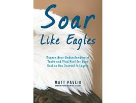 Livro Soar Like Eagles Deepen Your Understanding of Truth and Find Rest for Your Soul as You Journal in Layers de Matt Pavlik (Inglês)