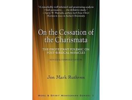 Livro On the Cessation of the Charismata The Protestant Polemic on Postbiblical MiraclesRevised Expanded Edition de Jon Mark Ruthven (Inglês)