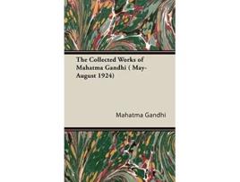Livro The Collected Works of Mahatma Gandhi MayAugust 1924 de Mahatma Gandhi (Inglês)