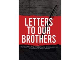 Livro Letters To Our Brothers Words of Healing Wisdom and Encouragement de Jason T Mahoney (Inglês)