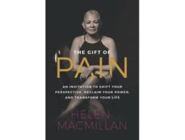 Livro The Gift of Pain An Invitation to Shift Your Perspective Reclaim Your Power and Transform Your Life de Helen MacMillan (Inglês)