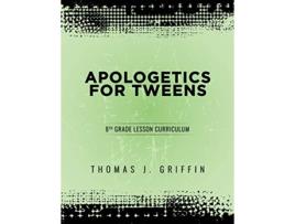 Livro Apologetics for Tweens 8th Grade 5 de Thomas Griffin (Inglês)