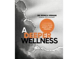 Livro A Deeper Wellness Conquering Stress Mood Anxiety and Traumas de C Psych Dr Monica Vermani (Inglês)