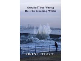 Livro Gurdjieff Was Wrong But His Teaching Works de Orest Stocco (Inglês)