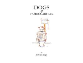 Livro DOGS of FAMOUS ARTISTS de Tobias Inigo (Inglês)