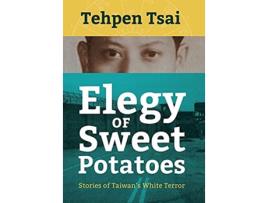Livro Elegy of Sweet Potatoes Stories of Taiwans White Terror de Tehpen Tsai (Inglês)