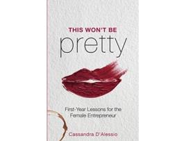 Livro This Wont Be Pretty FirstYear Lessons for the Female Entrepreneur de Cassandra DAlessio (Inglês)