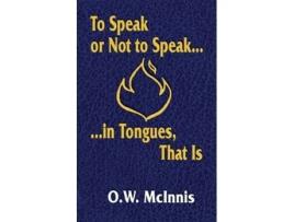 Livro To Speak or Not to Speakin Tongues That Is de O W McInnis (Inglês)