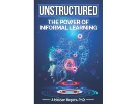 Livro Unstructured The power of informal learning de Nathan Rogers (Inglês)