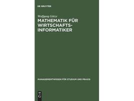 Livro Mathematik für Wirtschaftsinformatiker Managementwissen Für Studium Und Praxis German Edition de Wolfgang Götze (Alemão - Capa Dura)