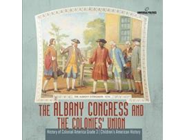 Livro The Albany Congress and The Colonies Union History of Colonial America Grade 3 Childrens American History de Universal Politics (Inglês)