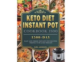 Livro Keto Diet Instant Pot Cookbook 1500 1500 Days Easy and Fresh Instant Pot Recipes Perfect for Loss Weight de Earl Johnson (Inglês)