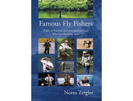 Livro Famous Fly Fishers Profiles of Eminent and Accomplished People Who Love the Quiet Sport de Norm Zeigler (Inglês)