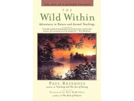 Livro The Wild Within Adventures in Nature and Animal Teachings de Paul Rezendes (Inglês)