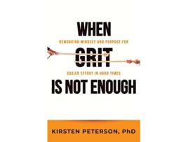 Livro When GRIT is Not Enough Reworking Mindset and Purpose for Easier Effort in Hard Times de Kirsten Peterson (Inglês)
