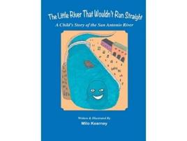 Livro The Little River That Wouldnt Run Straight A Childs Story of the San Antonio River de Milo Kearney (Inglês - Capa Dura)