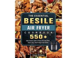 Livro The Essential Besile Air Fryer Cookbook 550 Delicious Easy Healthy Recipes That Will Help Keep You Sane de Susan Williams (Inglês)