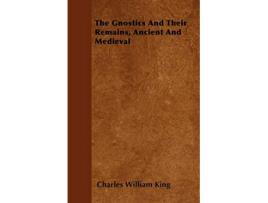 Livro The Gnostics And Their Remains Ancient And Medieval de Charles William King (Inglês)