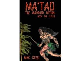 Livro Matao The Warrior Within Book 1 Ulitao 1 de Myk Steel (Inglês)