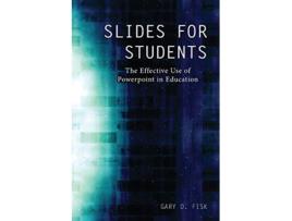 Livro Slides for Students The Effective Use of Powerpoint in Education de Gary D Fisk (Inglês)