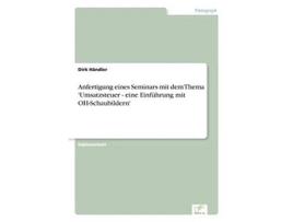 Livro Anfertigung eines Seminars mit dem Thema Umsatzsteuer eine Einführung mit OHSchaubildern German Edition de Dirk Händler (Alemão)