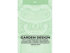 Livro Garden Design With Chapters on the Formal Garden and Garden Ornaments de Gervase Smith (Inglês)