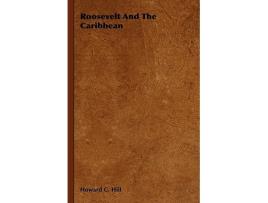 Livro Roosevelt And The Caribbean de Howard C Hill (Inglês)