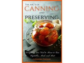 Livro The ABCS of Canning and Preserving Everything You Need to Know to Can Vegetables Meals and Meats de Cassandra Williams (Inglês)