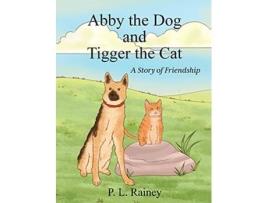 Livro Abby the Dog and Tigger the Cat A Story of Friendship de P L Rainey (Inglês)