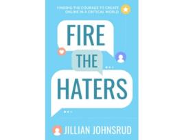 Livro Fire the Haters Finding Courage to Create Online in a Critical World de Jillian Johnsrud (Inglês)