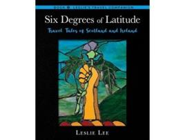 Livro Six Degrees of Latitude Travel Tales of Scotland and Ireland Leslies Travel Companions de Leslie Lee (Inglês)