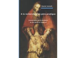 Livro A la recherche dun père prodigue Commentaire de la parabole du fils perdu et retrouvé French Edition de Daniel JENNAH (Francês)