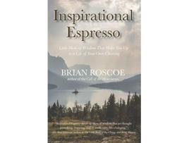 Livro Inspirational Espresso Little Shots of Wisdom That Wake You up to a Life of Your Own Choosing de Brian Roscoe (Inglês)