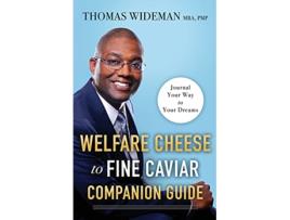 Livro Welfare Cheese to Fine Caviar Companion Guide Journal Your Way to Your Dreams de THOMAS WIDEMAN THOMAS WIDEMAN (Inglês)